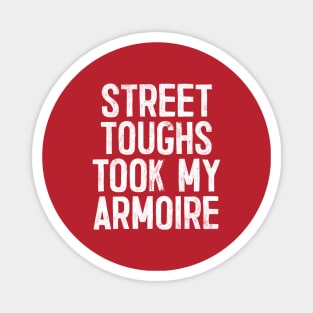 Street toughs took my armoire Magnet